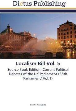 portada Localism Bill Vol. 5: Source Book Edition: Current Political Debates of the UK Parliament (55th Parliament/ Vol.1)