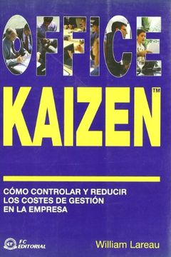 Office kaizen. como controlar y reducir los costes de gestion en la empresa