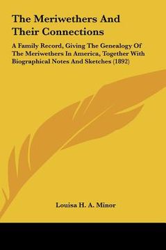 portada the meriwethers and their connections the meriwethers and their connections: a family record, giving the genealogy of the meriwethers in a family reco (en Inglés)