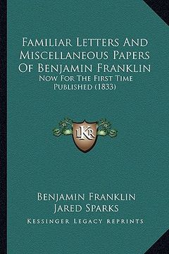 portada familiar letters and miscellaneous papers of benjamin franklfamiliar letters and miscellaneous papers of benjamin franklin in: now for the first time