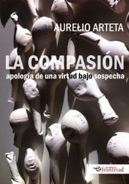 portada La Compasion: Apologia de una Virtidu Bajo Sospecha