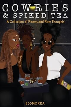 portada Cowries & Spiked Tea: A Collection of Poems and Raw Thoughts (en Inglés)