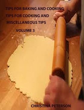 portada Tips for Baking and Cooking Volume 3: TIPS FOR COOKING AND MISCELLANEOUS TIPS, Steak, Roasts, Pork, Beef Stew, Meat loaf, Chicken, Turkey, Wild Birds