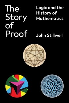portada The Story of Proof: Logic and the History of Mathematics 
