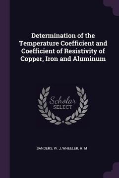 portada Determination of the Temperature Coefficient and Coefficient of Resistivity of Copper, Iron and Aluminum (en Inglés)