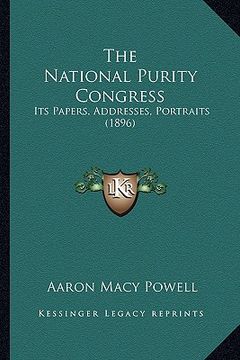 portada the national purity congress: its papers, addresses, portraits (1896) (en Inglés)