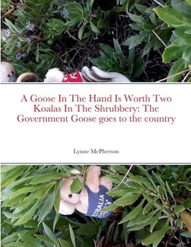 portada A Goose In The Hand Is Worth Two Koalas In The Shrubbery: The Government Goose goes to the country (en Inglés)