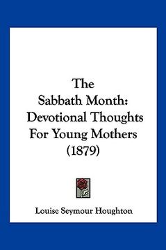 portada the sabbath month: devotional thoughts for young mothers (1879) (en Inglés)