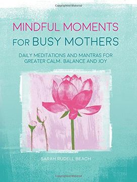 portada Mindful Moments for Busy Mothers: Daily Meditations and Mantras for Greater Calm, Balance and Joy
