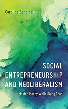 portada Social Entrepreneurship and Neoliberalism: Making Money While Doing Good (en Inglés)
