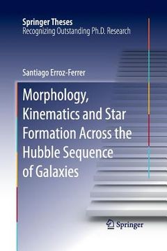 portada Morphology, Kinematics and Star Formation Across the Hubble Sequence of Galaxies (en Inglés)