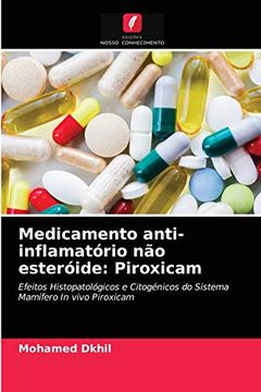portada Medicamento Anti-Inflamatório não Esteróide: Piroxicam: Efeitos Histopatológicos e Citogénicos do Sistema Mamífero in Vivo Piroxicam (en Portugués)