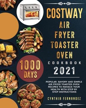 portada COSTWAY Air Fryer Toaster Oven Cookbook 2021: 1000-Day Popular, Savory and Simple Air Fryer Toaster Oven Recipes to Manage Your Health with Step by St (en Inglés)