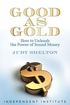 portada Good as Gold: How to Unleash the Power of Sound Money (in English)