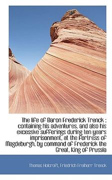 portada the life of baron frederick trenck: containing his adventures, and also his excessive sufferings du