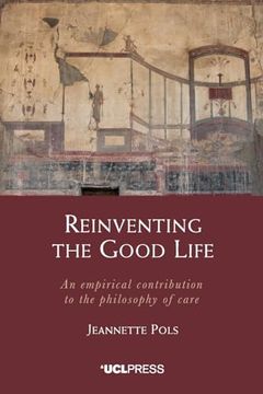 portada Reinventing the Good Life: An empirical contribution to the philosophy of care