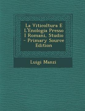 portada La Viticoltura E L'Enologia Presso I Romani, Studio - Primary Source Edition (en Italiano)