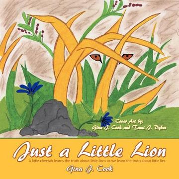 portada just a little lion: a little cheetah learns the truth about little lions as we learn the truth about little lies (en Inglés)