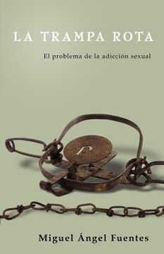 portada La Trampa Rota: El Problema de la Adicción Sexual (in Spanish)