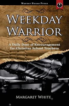 portada Weekday Warrior: A Daily Dose of Encouragement for Christian School Teachers (en Inglés)