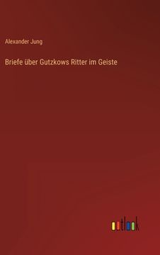 portada Briefe über Gutzkows Ritter im Geiste (en Alemán)