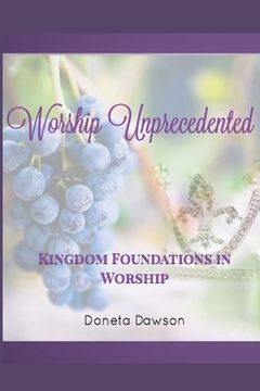 portada Worship Unprecedented: Kingdom Foundations in Worship (en Inglés)