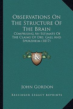 portada observations on the structure of the brain: comprising an estimate of the claims of drs. gall and spurzheim (1817) (en Inglés)