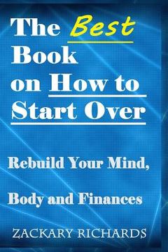 portada The Best Book on How to Start Over: Rebuild Your Mind, Body & Finances (en Inglés)
