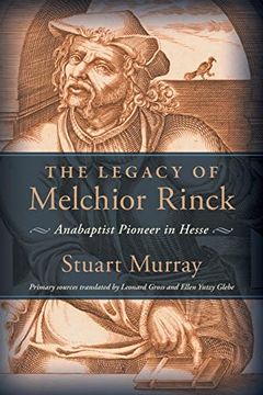 portada The Legacy of Melchior Rinck: Anabaptist Pioneer in Hesse (Studies in Anabaptist and Mennonite History) 