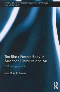 portada The Black Female Body in American Literature and art (Routledge Interdisciplinary Perspectives on Literature) (en Inglés)