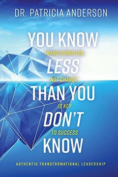portada You Know Less Than you Don't Know: Transformation, not Change, is key to Success (en Inglés)