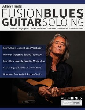 portada Allen Hinds: Fusion Blues Guitar Soloing: Learn the Language & Creative Techniques of Modern Fusion-Blues With Allen Hinds (Learn how to Play Fusion Guitar) (in English)