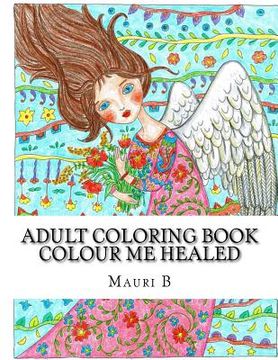 portada Adult Coloring Book: Colour Me Healed: Reflect on Inspirational Words as You Color (in English)