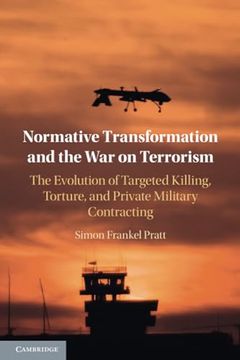 portada Normative Transformation and the war on Terrorism: The Evolution of Targeted Killing, Torture, and Private Military Contracting (en Inglés)