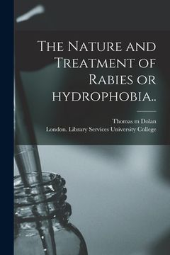 portada The Nature and Treatment of Rabies or Hydrophobia.. (en Inglés)