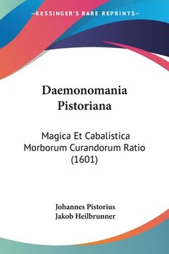 portada Daemonomania Pistoriana: Magica Et Cabalistica Morborum Curandorum Ratio (1601) (en Latin)