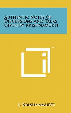 portada authentic notes of discussions and talks given by krishnamurti (en Inglés)