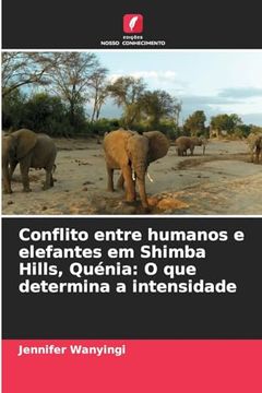 portada Conflito Entre Humanos e Elefantes em Shimba Hills, Quénia: O que Determina a Intensidade (in Portuguese)