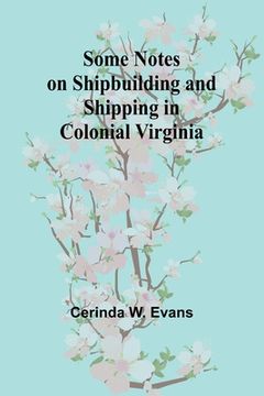 portada Some Notes on Shipbuilding and Shipping in Colonial Virginia (en Inglés)
