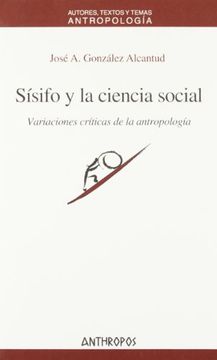 portada Sisifo y la Ciencia Social: Variaciones Criticas de la Antropolog ia