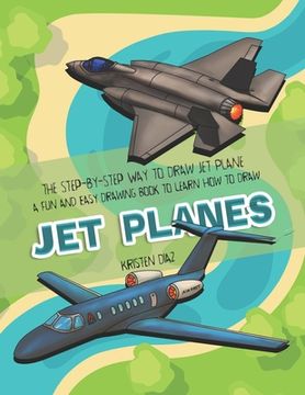 portada The Step-by-Step Way to Draw Jet Plane: A Fun and Easy Drawing Book to Learn How to Draw Jet Planes (en Inglés)