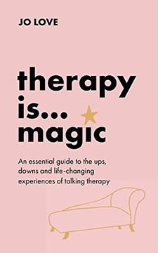 portada Therapy Is... Magic: An Essential Guide to the Ups, Downs and Life-Changing Experiences of Talking Therapy