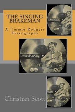 portada The Singing Brakeman - A Jimmie Rodgers Discography (en Inglés)