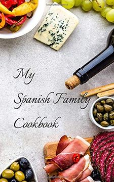 portada My Spanish Family Cookbook: With Your own Family Favorites you can Create Your own Families Spanish Cookbook in a 5"X8" 100 Pages, Includes Index. In Your Family, Relative or an old Friend (en Inglés)