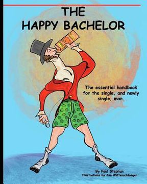 portada The Happy Bachelor: The Essential Handbook for the Newly Single man (en Inglés)