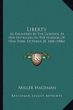 portada liberty: as delivered by the goddess at her unveiling in the harbor oas delivered by the goddess at her unveiling in the harbor (en Inglés)