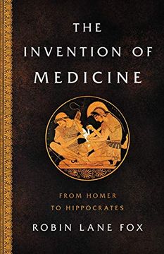 portada The Invention of Medicine: From Homer to Hippocrates (en Inglés)