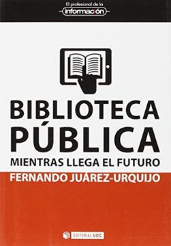 portada Biblioteca Pública Mientras Llega el Futuro (el Profesional de la Información) (in Spanish)