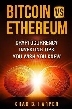 portada Bitcoin vs Ethereum: Cryptocurrency Investing Tips You Wish You Knew (en Inglés)