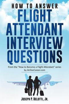 portada How to Answer Flight Attendant Interview Questions: 2017 Edition (en Inglés)